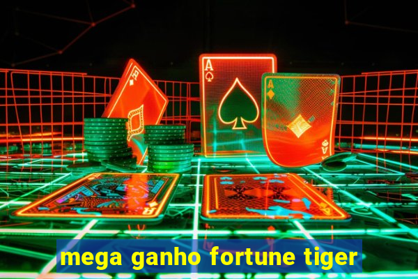 mega ganho fortune tiger